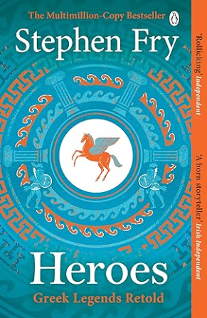 Heroes: The Myths of the Ancient Greek Heroes Retold: 2 (Stephen Fry's Greek Myths)