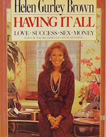 Having It All: Love, Success, Sex, Money, Even If You're Starting with Nothing