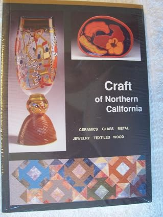 Craft of Northern California: Ceramics, Glass, Metal, Jewelry, Textiles, Wood