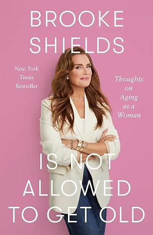 Brooke Shields Is Not Allowed to Get Old: Thoughts on Aging as a Woman