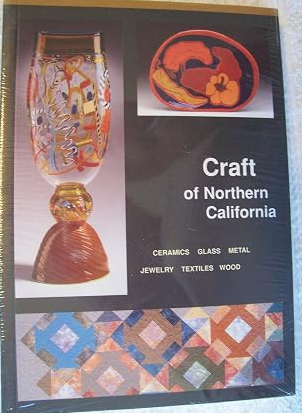 Craft of Northern California: Ceramics, Glass, Metal, Jewelry, Textiles, Wood