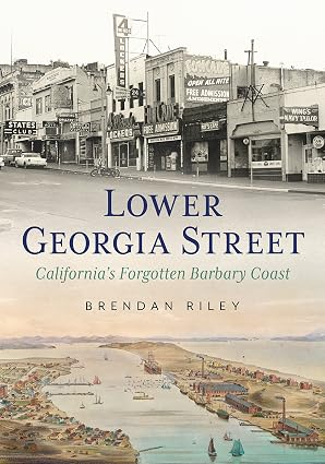 Lower Georgia Street: California's Forgotten Barbary Coast