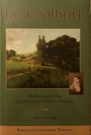 Ina Coolbrith: The Bittersweet Song of California's First Poet Laureate (Special Centennial Edition)