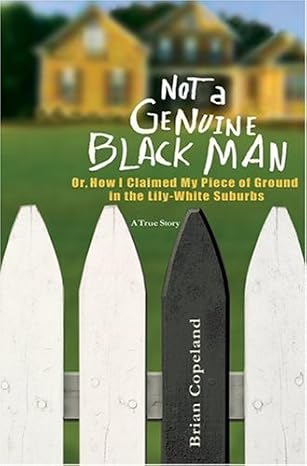 Not a Genuine Black Man: Or, How I Claimed My Piece of Ground in the Lily-White Suburbs