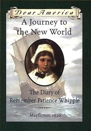A Journey to the New World: The Diary of Remember Patience Whipple, Mayflower, 1620 (Dear America Series)