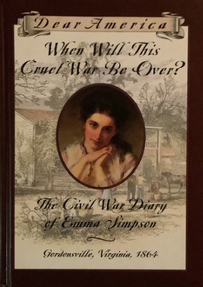 When Will This Cruel War Be Over: The Civil War Diary of Emma Simpson, Gordonsville, Virginia, 1864 (Dear America Series)