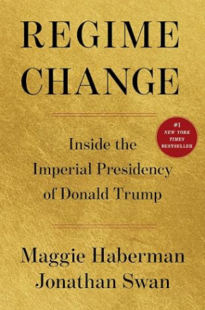 Regime Change: Inside the Imperial Presidency of Donald Trump