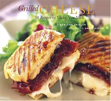 Grilled Cheese: 50 Recipes to Make You Melt