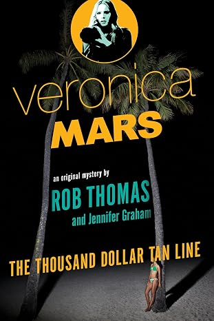 Veronica Mars: An Original Mystery by Rob Thomas: The Thousand-Dollar Tan Line